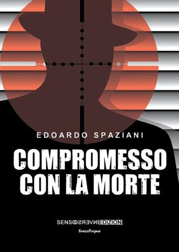 Compromesso con la morte - Edoardo Spaziani - Libro Sensoinverso Edizioni 2014, SenzaTregua | Libraccio.it