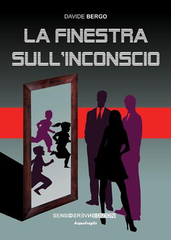 La finestra sull'inconscio - Davide Bergo - Libro Sensoinverso Edizioni 2014, AcquaFragile | Libraccio.it