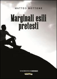 Marginali esili pretesti - Matteo Bottone - Libro Sensoinverso Edizioni 2014, OroArgento | Libraccio.it