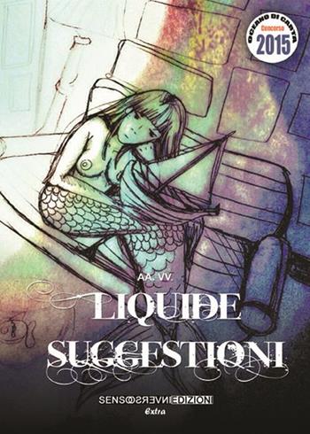 Liquide suggestioni  - Libro Sensoinverso Edizioni 2015, Extra | Libraccio.it