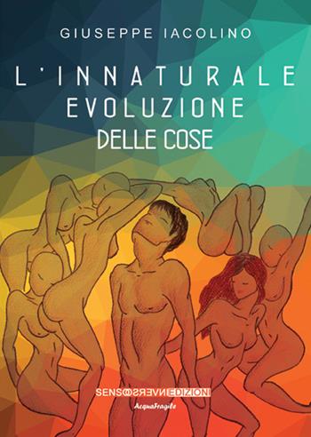 L' innaturale evoluzione delle cose - Giuseppe Iacolino - Libro Sensoinverso Edizioni 2015, AcquaFragile | Libraccio.it