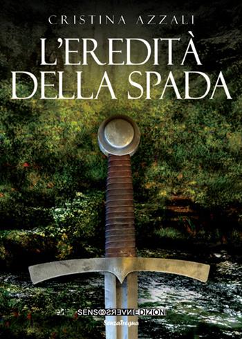 L'eredità della spada - Cristina Azzali - Libro Sensoinverso Edizioni 2015, SenzaTregua | Libraccio.it