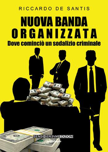 Nuova banda organizzata. Dove cominciò un sodalizio criminale - Riccardo De Santis - Libro Sensoinverso Edizioni 2015, AcquaFragile | Libraccio.it