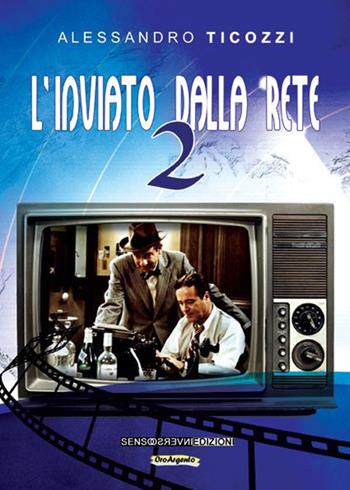 L' inviato dalla rete. Vol. 2 - Alessandro Ticozzi - Libro Sensoinverso Edizioni 2015, OroArgento | Libraccio.it
