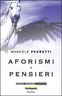 Aforismi e pensieri - Manuele Pedretti - Libro Sensoinverso Edizioni 2015, OroArgento. PerleViola | Libraccio.it