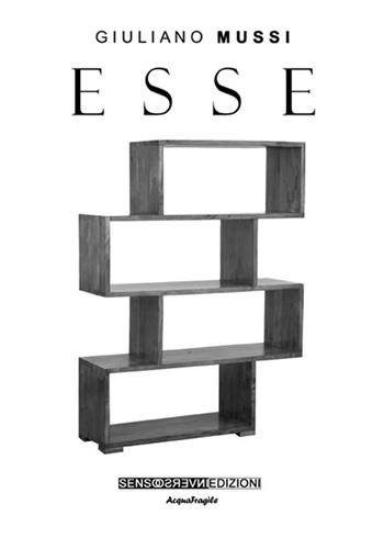 Esse - Giuliano Mussi - Libro Sensoinverso Edizioni 2015, AcquaFragile | Libraccio.it
