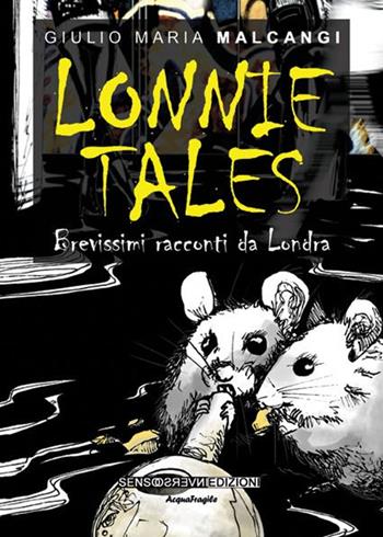 Lonnie Tales. Brevissimi racconti da Londra - Giulio M. Malcangi - Libro Sensoinverso Edizioni 2015, AcquaFragile | Libraccio.it