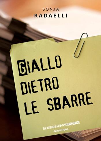 Giallo dietro le sbarre - Sonja Radaelli - Libro Sensoinverso Edizioni 2015, SenzaTregua | Libraccio.it