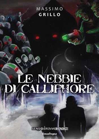 Le nebbie di Calliphore - Massimo Grillo - Libro Sensoinverso Edizioni 2016, SenzaTregua | Libraccio.it