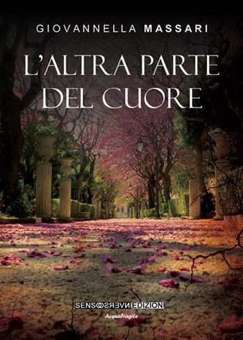 L' altra parte del cuore - Giovannella Massari - Libro Sensoinverso Edizioni 2016, AcquaFragile | Libraccio.it