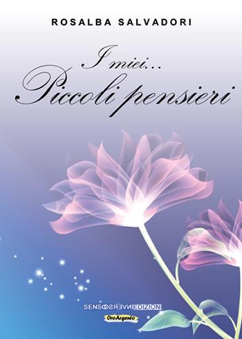 I miei... piccoli pensieri - Rosalba Salvadori - Libro Sensoinverso Edizioni 2016, OroArgento | Libraccio.it