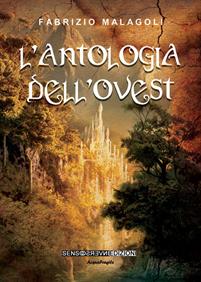 L' antologia dell'ovest - Fabrizio Malagoli - Libro Sensoinverso Edizioni 2016, AcquaFragile | Libraccio.it