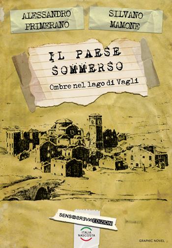 Il paese sommerso. Ombre nel lago di Vagli - Alessandro Primerano, Silvano Mamone - Libro Sensoinverso Edizioni 2016, ItaliaNascosta | Libraccio.it