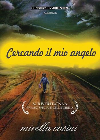 Cercando il mio angelo - Mirella Casini - Libro Sensoinverso Edizioni 2016, AcquaFragile | Libraccio.it