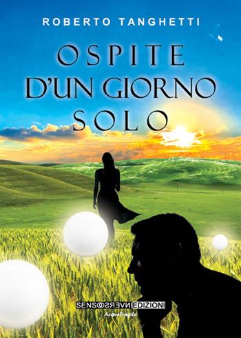 Ospite d'un giorno solo - Roberto Tanghetti - Libro Sensoinverso Edizioni 2016, AcquaFragile | Libraccio.it