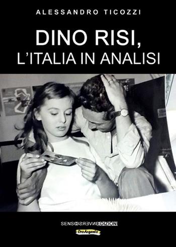 Dino Risi, l'Italia in analisi - Alessandro Ticozzi - Libro Sensoinverso Edizioni 2016, OroArgento | Libraccio.it