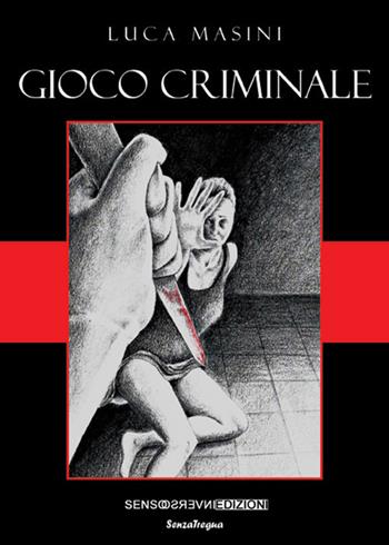 Gioco criminale - Luca Masini - Libro Sensoinverso Edizioni 2017, SenzaTregua | Libraccio.it