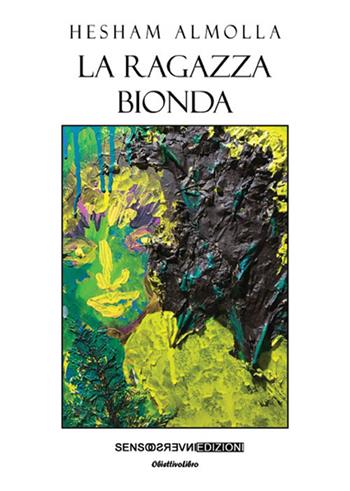 La ragazza bionda - Hesham Almolla - Libro Sensoinverso Edizioni 2017, ObiettivoLibro. PerleViola | Libraccio.it