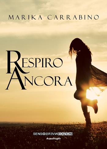 Respiro ancora - Marika Carrabino - Libro Sensoinverso Edizioni 2017, AcquaFragile | Libraccio.it