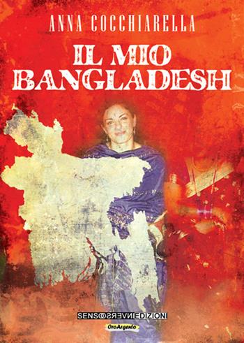 Il mio Bangladesh - Anna Cocchiarella - Libro Sensoinverso Edizioni 2017, OroArgento | Libraccio.it