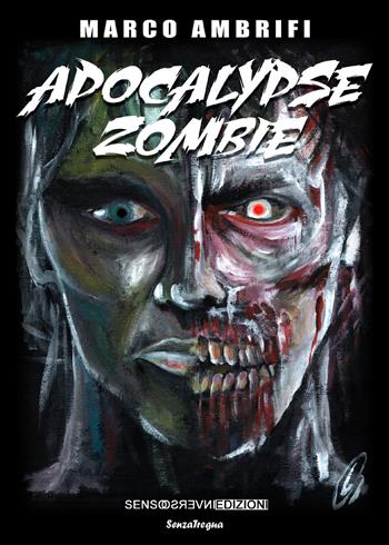 Apocalypse zombie - Marco Ambrifi - Libro Sensoinverso Edizioni 2017, SenzaTregua | Libraccio.it
