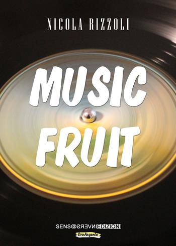 Music fruit - Nicola Rizzoli - Libro Sensoinverso Edizioni 2017, OroArgento | Libraccio.it