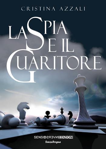 La spia e il guaritore - Cristina Azzali - Libro Sensoinverso Edizioni 2017, SenzaTregua | Libraccio.it