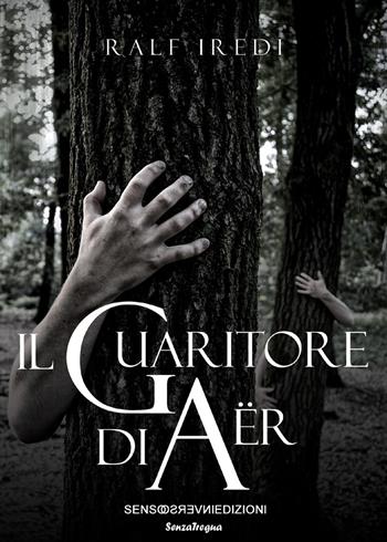 Il guaritore di Aer - Ralf Iredi - Libro Sensoinverso Edizioni 2017 | Libraccio.it