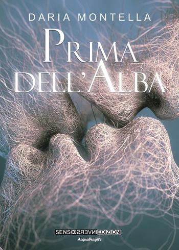 Prima dell'alba - Daria Montella - Libro Sensoinverso Edizioni 2017, AcquaFragile | Libraccio.it