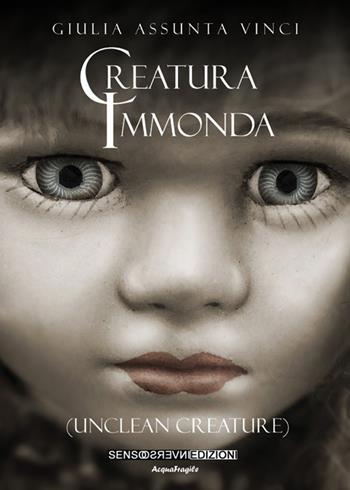 Creatura immonda (Unclean creature) - Giulia Assunta Vinci - Libro Sensoinverso Edizioni 2017, AcquaFragile | Libraccio.it