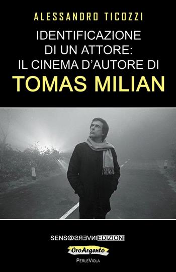 Identificazione di un attore: il cinema d'autore di Tomas Milian - Alessandro Ticozzi - Libro Sensoinverso Edizioni 2018, OroArgento. PerleViola | Libraccio.it