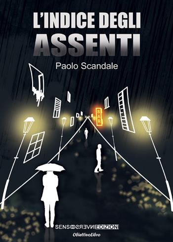 L' indice degli assenti - Paolo Scandale - Libro Sensoinverso Edizioni 2018, ObiettivoLibro. PerleViola | Libraccio.it