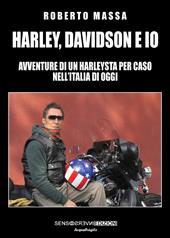 Harley, Davidson e io. Avventure di un harleysta per caso nell'Italia di oggi