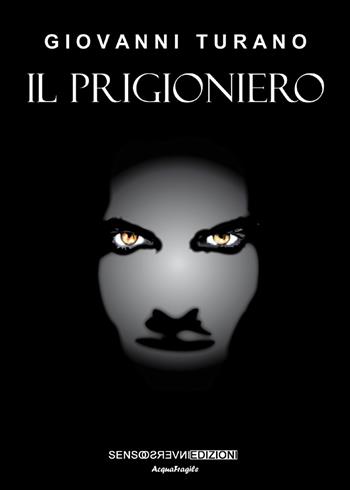 Il prigioniero - Giovanni Turano - Libro Sensoinverso Edizioni 2018, AcquaFragile | Libraccio.it