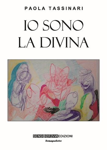 Io sono la divina - Paola Tassinari - Libro Sensoinverso Edizioni 2018, RomagnaScrive | Libraccio.it
