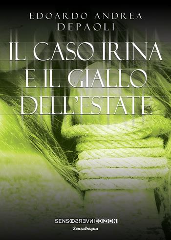 Il caso Irina e il giallo dell'estate - Edoardo Andrea Depaoli - Libro Sensoinverso Edizioni 2018, SenzaTregua | Libraccio.it