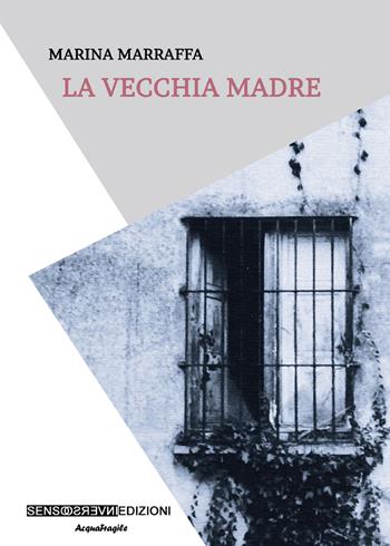 La vecchia madre - Marina Marraffa - Libro Sensoinverso Edizioni 2018, AcquaFragile | Libraccio.it