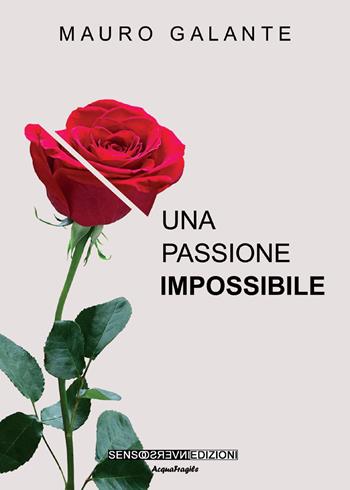Una passione impossibile - Mauro Galante - Libro Sensoinverso Edizioni 2019, AcquaFragile | Libraccio.it