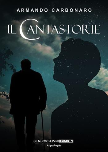 Il cantastorie - Armando Carbonaro - Libro Sensoinverso Edizioni 2019, AcquaFragile | Libraccio.it