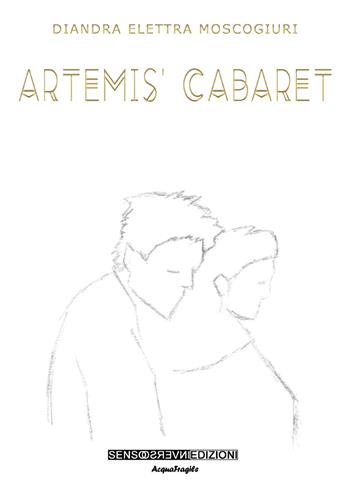 Artemis' Cabaret - Diandra Elettra Moscogiuri - Libro Sensoinverso Edizioni 2019, AcquaFragile | Libraccio.it