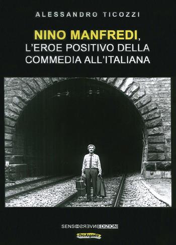 Nino Manfredi, l'eroe positivo della commedia all'italiana. Nuova ediz. - Alessandro Ticozzi - Libro Sensoinverso Edizioni 2019, OroArgento | Libraccio.it