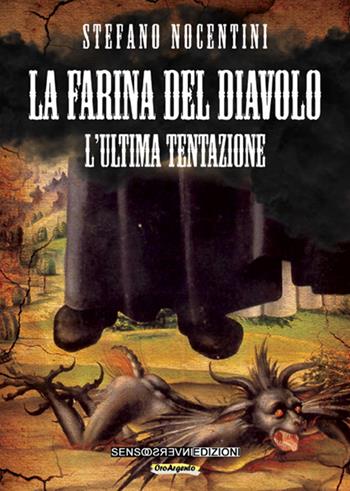 La farina del diavolo. L'ultima tentazione. Vol. 3 - Stefano Nocentini - Libro Sensoinverso Edizioni 2019, OroArgento | Libraccio.it