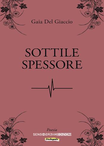 Sottile spessore - Gaia Del Giaccio - Libro Sensoinverso Edizioni 2019, OroArgento | Libraccio.it