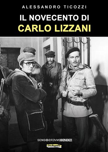 Il Novecento di Carlo Lizzani. Nuova ediz. - Alessandro Ticozzi - Libro Sensoinverso Edizioni 2019, OroArgento | Libraccio.it