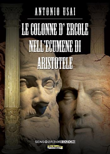 Le colonne d'ercole nell'ecumene di Aristotele - Antonio Usai - Libro Sensoinverso Edizioni 2019, OroArgento | Libraccio.it
