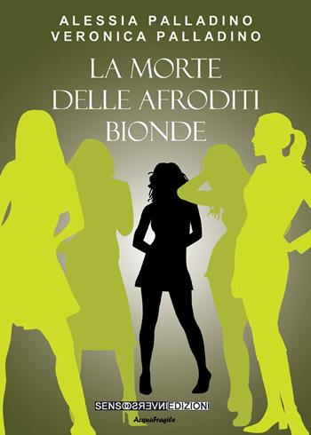 La morte delle Afroditi bionde - Alessia Palladino, Veronica Palladino - Libro Sensoinverso Edizioni 2019, AcquaFragile | Libraccio.it