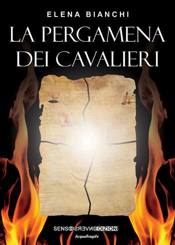 La pergamena dei cavalieri - Elena Bianchi - Libro Sensoinverso Edizioni 2019, AcquaFragile | Libraccio.it