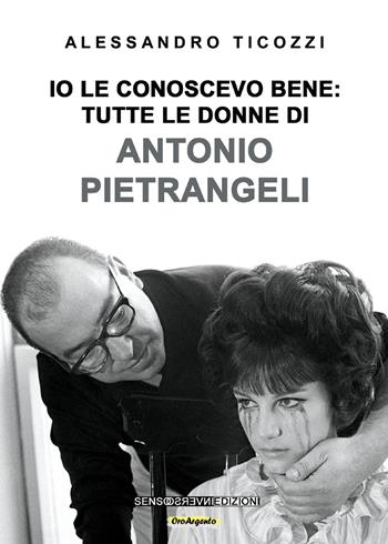 Io le conoscevo bene: tutte le donne di Antonio Pietrangeli. Nuova ediz. - Alessandro Ticozzi - Libro Sensoinverso Edizioni 2020, OroArgento | Libraccio.it