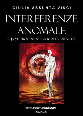 Interferenze anomale. Déjà vu provenienti da realtà parallele. Nuova ediz. - Giulia Assunta Vinci - Libro Sensoinverso Edizioni 2020, AcquaFragile | Libraccio.it