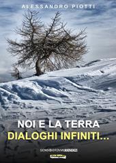 Noi e la terra. Dialoghi infiniti.... Nuova ediz.